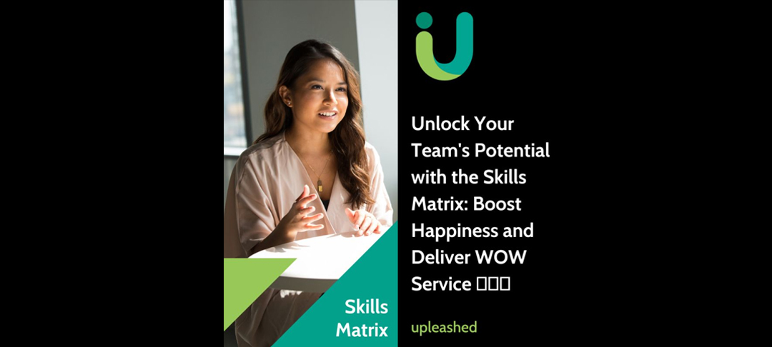Unlock Your Team's Potential with the Skills Matrix: Boost Happiness and Deliver WOW Service