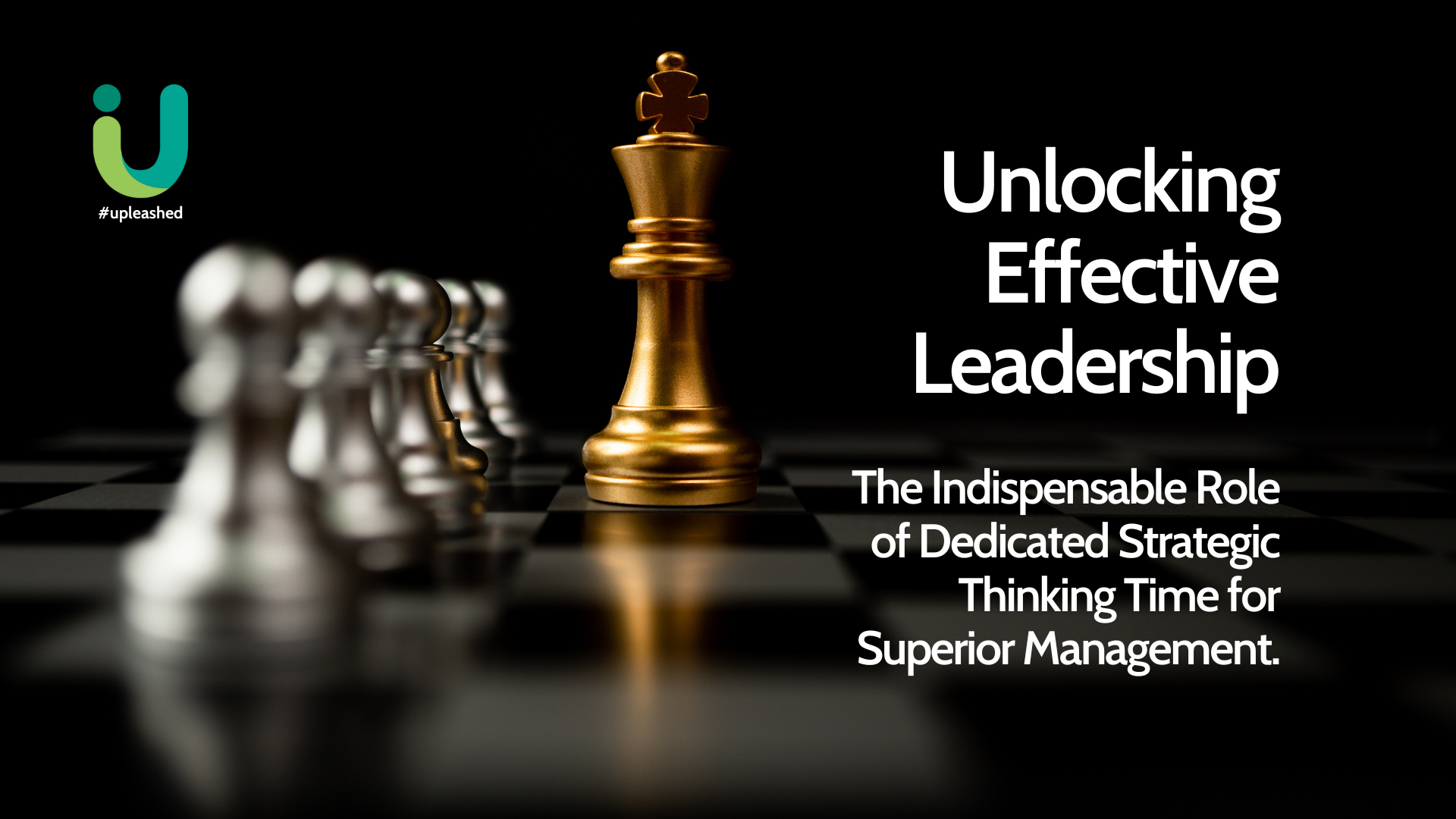 Unlocking Effective Leadership The Indispensable Role of Dedicated Strategic Thinking Time for Superior Management @upleashed #upleashed