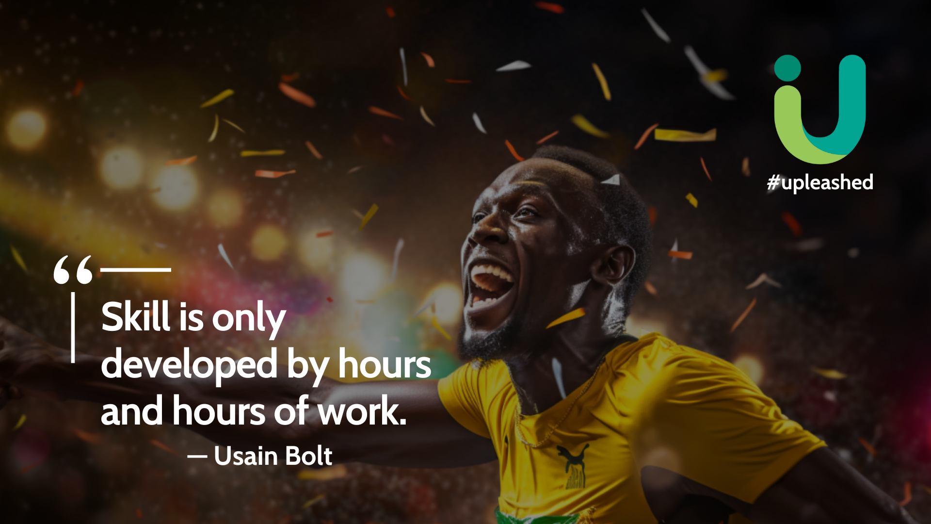 Skill is only developed by hours and hours of work — Usain Bolt upleashed