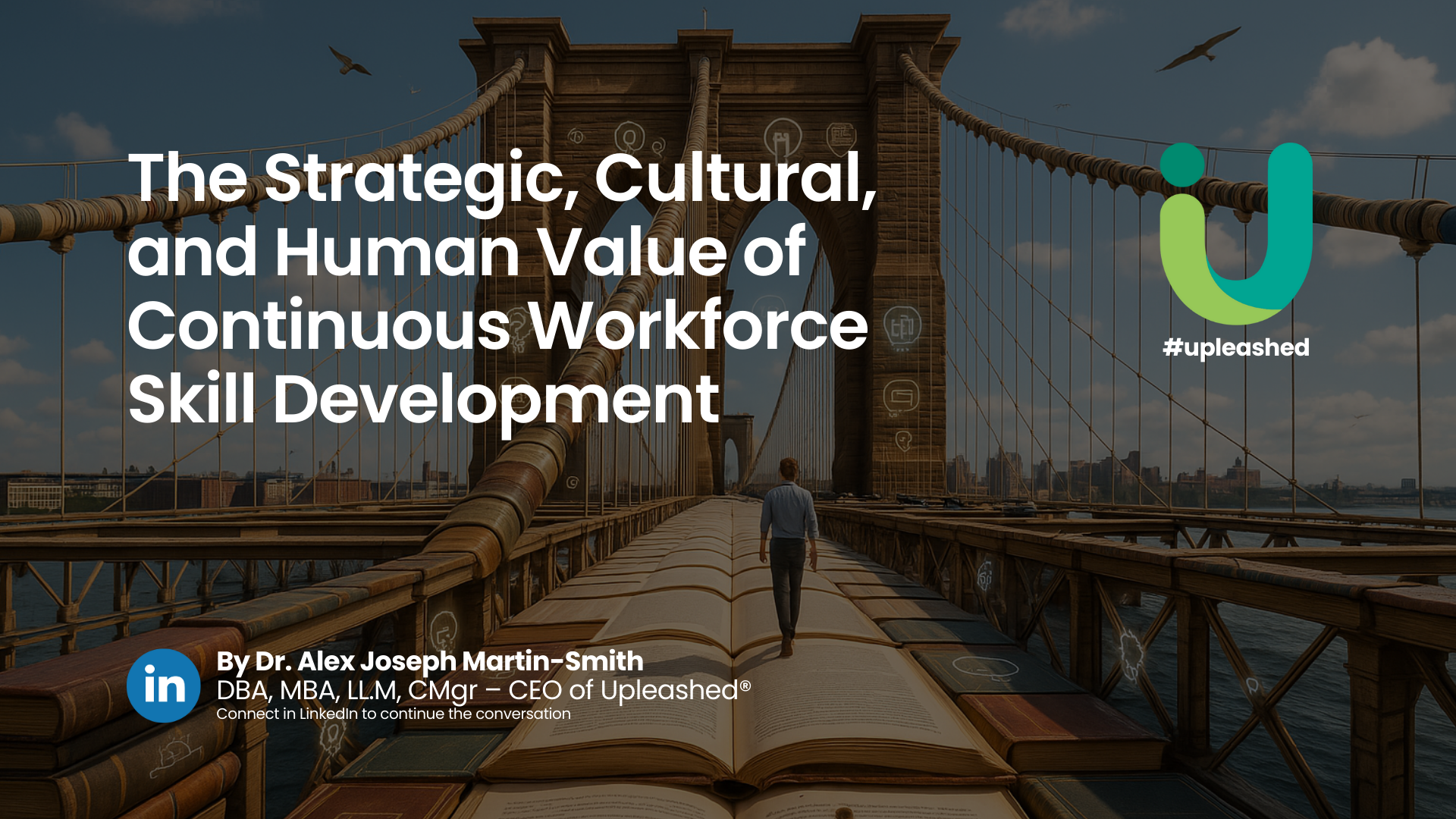 A man walks across the Brooklyn Bridge transformed into an open pathway of giant books, symbolising the journey of continuous workforce skill development, with subtle digital icons representing knowledge and growth, and the Upleashed logo in the top right corner.